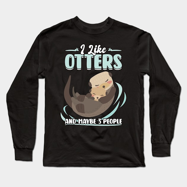 I Like Otters And Maybe 3 People Long Sleeve T-Shirt by Peco-Designs